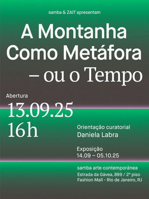 2025 - Exposição Coletiva A Montanha como Metáfora - ou o Tempo - Samba Arte Contemporânea - São Conrado, RJ - Samba Arte Contemporânea - Rio de Janeiro, Rio de Janeiro Curadoria de Zait Art Studies / Daniela Labra